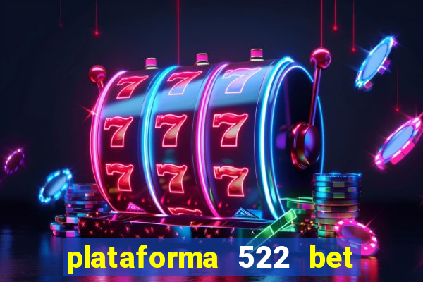 plataforma 522 bet 茅 confi谩vel